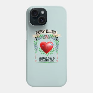 Busy Being A Doctor And A Healthy Dad Phone Case