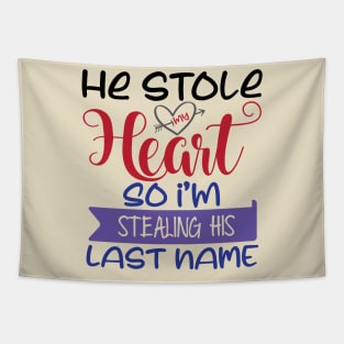 He Stole my Heart so I'am Stealing his Last Name Tapestry