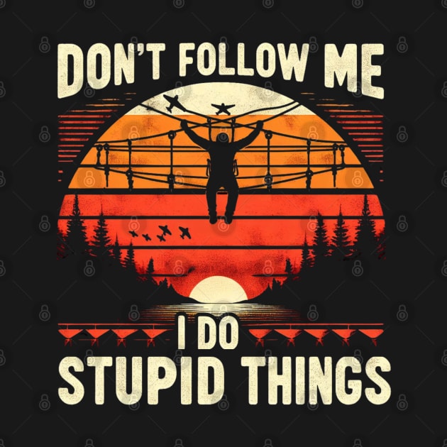 Don't follow me I do stupid things by madani04