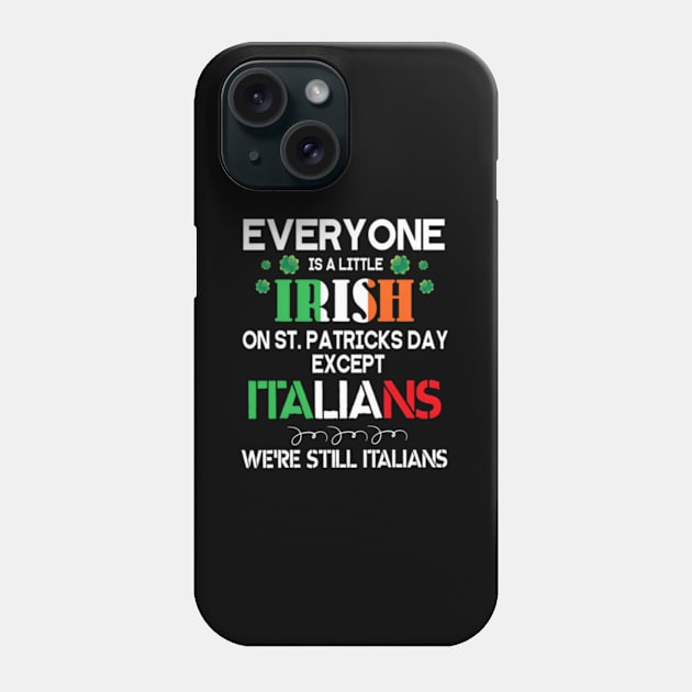 Everyone Is A Little Irish On St Patrick Day Except Italians Phone Case by jasper-cambridge