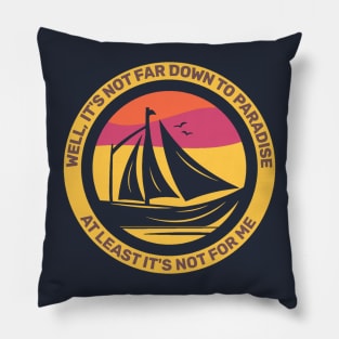 Well, It’s Not Too Far Down To Paradise, At Least It’s Not For Me - Vintage Sailing Pillow