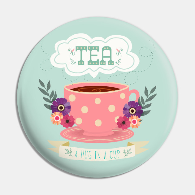 Tea Is A Hug In A Cup Tea Pin Teepublic