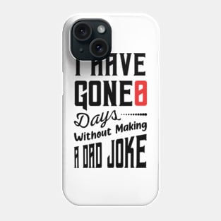 I Have Gone 0 Days Without Making A Dad Joke,fathers day gift from wife Phone Case