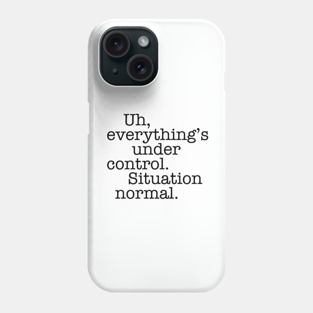 Situation Normal - Quotes Phone Case by My Geeky Tees - T-Shirt Designs