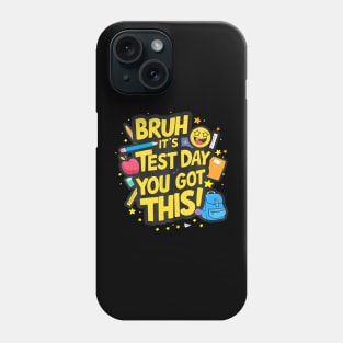 Bruh Its Test Day You Got This Testing Day Teacher Kids Phone Case