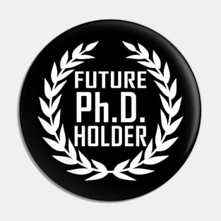 Future PhD Holder Gift For Graduates Pin