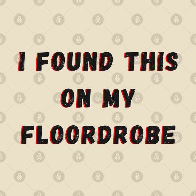 I Found This On My Floordrobe by mdr design