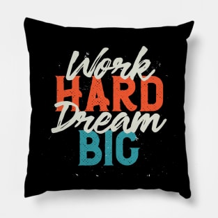 Work Hard, Dream Big Pillow