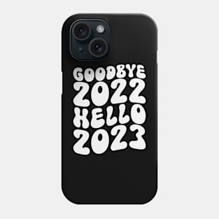 Goodbye 2022 Hello 2023 Phone Case