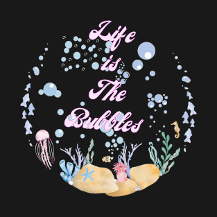 life is the bubbles,under water T-Shirt