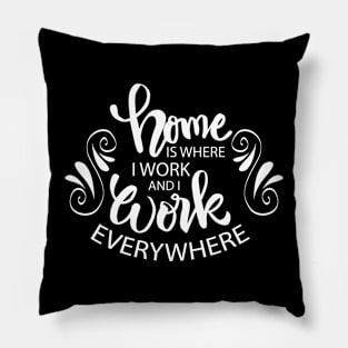 Home is where i work and i work everywhere. Pillow