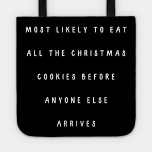 Most likely to eat all the Christmas cookies before anyone else arrives. Christmas humor Tote