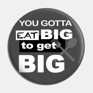 Eat Big To Get Big Pin