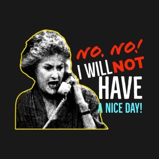Golden Girls Dorothy Zbornak Bea Arthur I will not have a nice day quote T-Shirt