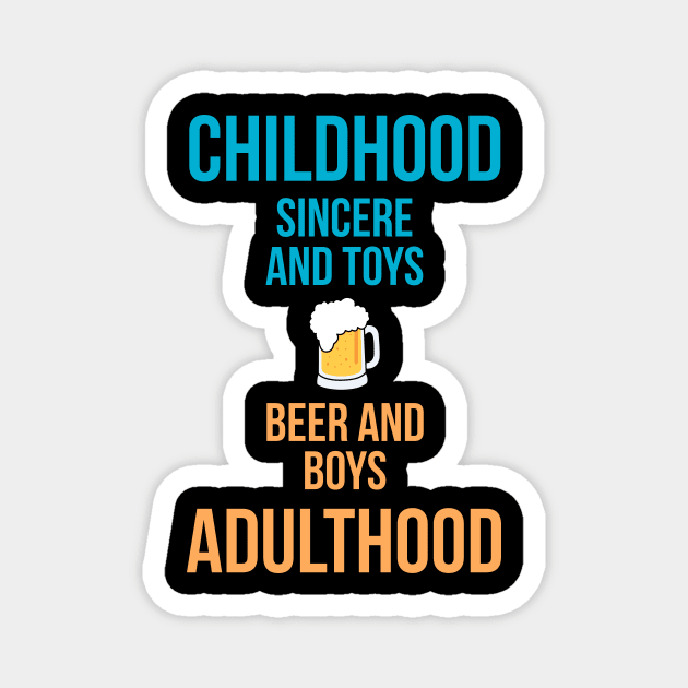 Childhood: sincere & toys Adulthood: beer & boys! Magnet by alofolo