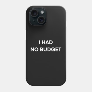 I had no budget Phone Case