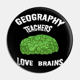 Geography Teachers Love Brains Pin