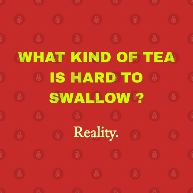 What Kind Of Tea Is Hard To Swallow ? Reality. by r.abdulazis