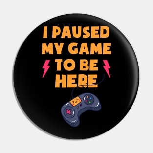 I Paused My Game To Be Here Console Game Pin