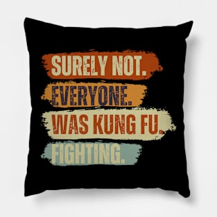 Surely Not Everyone Was Kung Fu Fighting Vintage Retro Pillow
