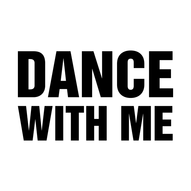 Dance With Me Slogan by TeeTime