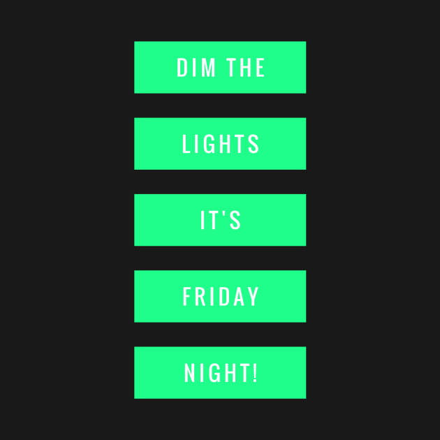 Dim the lights It's Friday night! by alofolo