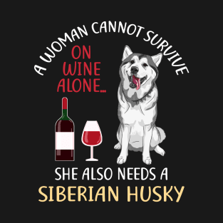 A Woman Cannot Survive On Wine Alone Siberian Husky Dog Gift T-Shirt