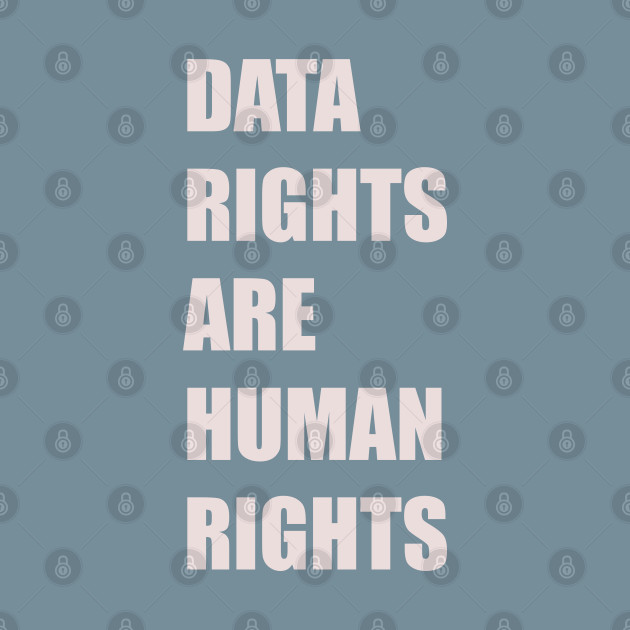 Discover DATA RIGHTS ARE HUMAN RIGHTS - Data Rights - T-Shirt