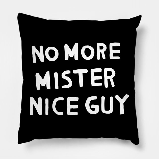 No More Mister Nice Guy Pillow by TroubleMuffin