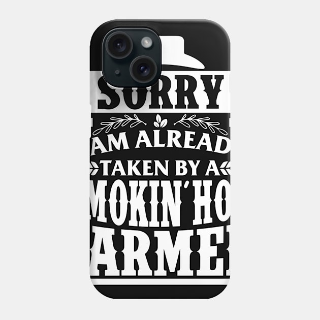 Sorry I'm Already Taken By A Smokin' Hot Farmer Phone Case by biNutz