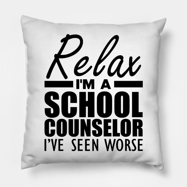 School Counselor - Relax I'm a school counselor I've seen worse Pillow by KC Happy Shop