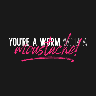 You're a Worm with a Moustache! - Vanderpump Rules T-Shirt