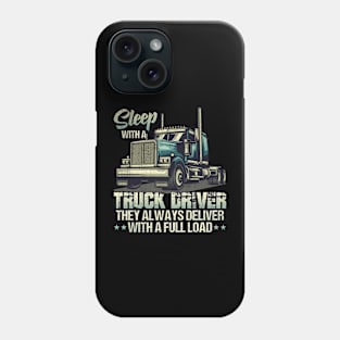 Sleep With A Truck Driver They Always Deliver Phone Case