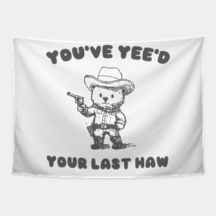 You Have Yeed Your Last Haw Shirt, Funny Cowboy Bear Meme Tapestry