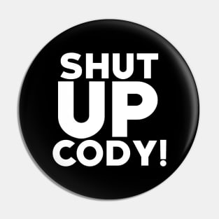 CODY HAGEN ''SHUT UP CODY'' (BLACK) Pin