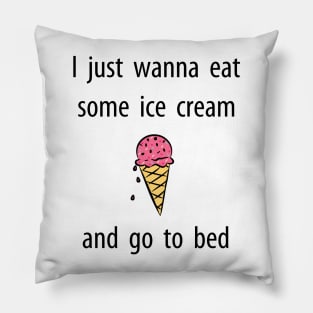 Just Wanna Eat Ice Cream T Shirt Pillow