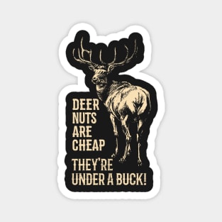 Deer Nuts Are Cheap They're Under A Buck Deer Funny Hunting Magnet