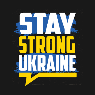 STAY STRONG UKRAINE T-Shirt