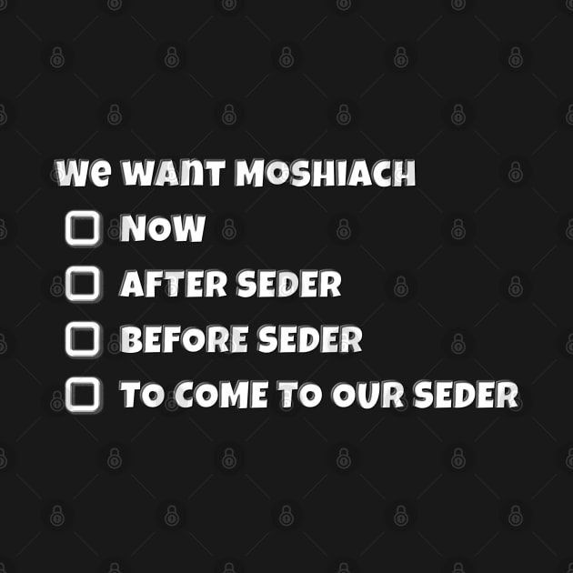 Moshiach For Pesach! (White) by cuteandgeeky