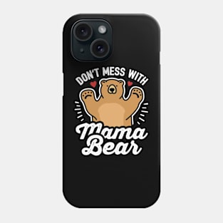 Don't Mess with Mama Bear Phone Case