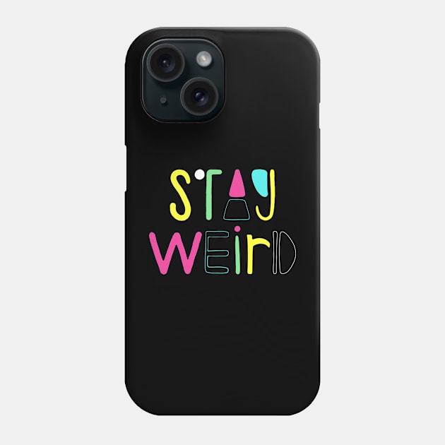 Stay Weird Phone Case by FanFreak