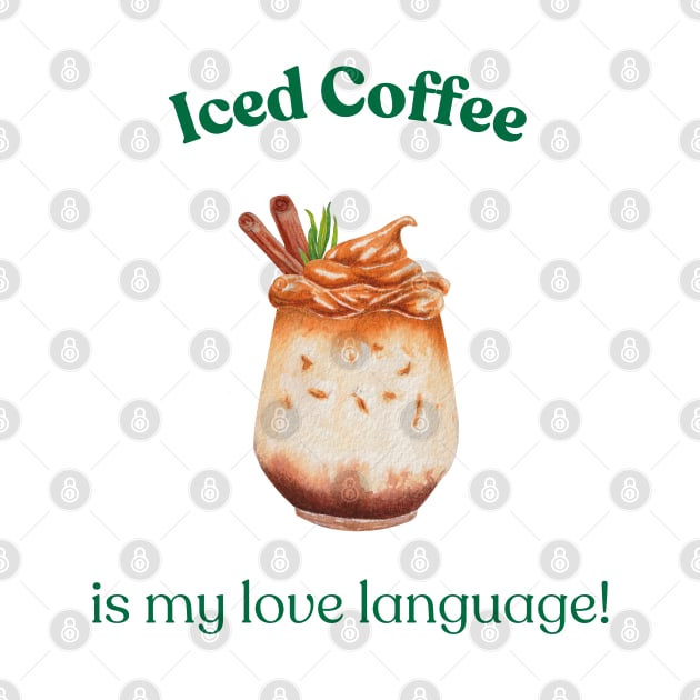 Iced Coffee is My Love Language, Coffee Lover, Iced Coffee by Kate Dubey