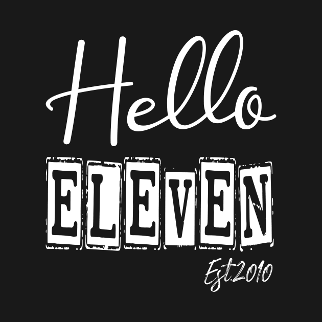 Hello Eleven Est.2010 11th Funny Birthday by shopcherroukia