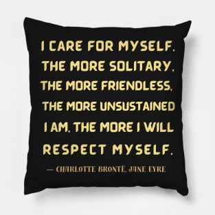 Charlotte Brontë quote: I care for myself. The more solitary, the more friendless.... Pillow