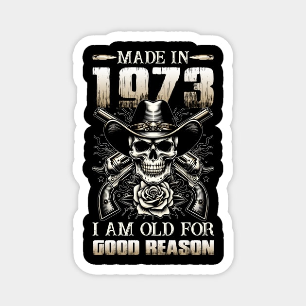 Made In 1973 I'm Old For Good Reason Magnet by D'porter