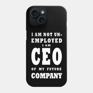 i am NOT Unemployed. I Am Future CEO - White Phone Case