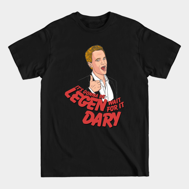 Disover It's gonna be Legen-Dary! Barney Stinson How i met your mother - How I Met Your Mother - T-Shirt