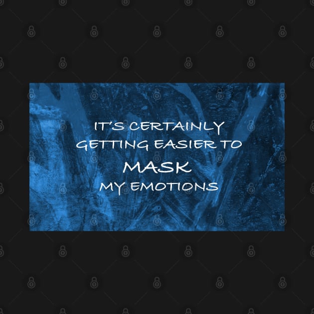 It's Certainly Getting Easier to Mask My Emotions by Heatherian