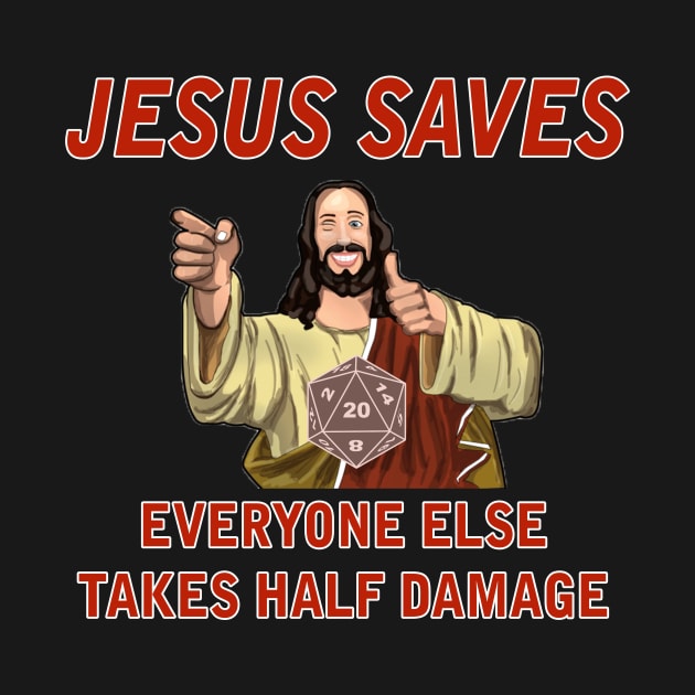 Jesus Saves, Everyone else takes Half Damage by AmandaPandaBrand