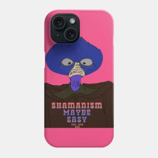 Shamanism Maybe Easy. Phone Case